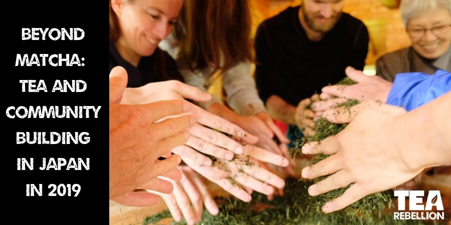 Beyond Matcha: Tea & Community in 2019 Japan - tearebellion
